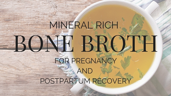 Mineral Rich Bone Broth for Pregnancy & Postpartum Recovery